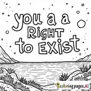 A coloring page that features the words "you have a right to exist" with the background featuring either space or ocean imagery (or a mixture thereof).