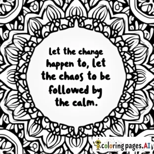 Unique pattern and design background with the quote" let the change happen to let the chaos to be followed by the calm."