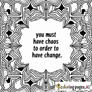 Unique pattern and design background with the quote" you must have chaos in order to have change."