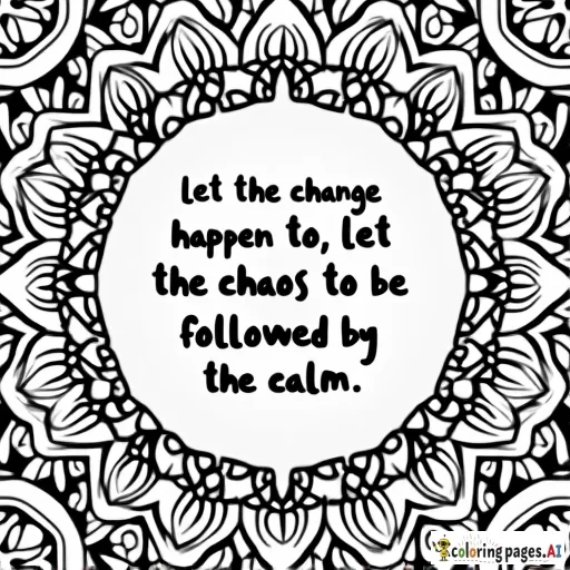 Unique pattern and design background with the quote" let the change happen to let the chaos to be followed by the calm."